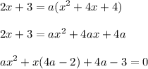 \displaystyle\\2x+3=a(x^2+4x+4)2x+3=ax^2+4ax+4aax^2+x(4a-2)+4a-3=0
