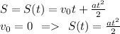 S = S(t) = v_0t + \frac{at^2}{2} \\v_0=0 \: \: = \: \: S(t) = \frac{at^2}{2}