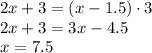 2x+3=(x-1.5)\cdot3\\2x+3=3x-4.5\\x=7.5
