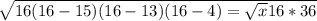 \sqrt{16(16-15)(16-13)(16-4)=\sqrt{x} 16 *36}