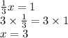\frac{1}{3}x = 1 \\ 3 \times \frac{1}{3} = 3 \times 1 \\ x = 3
