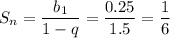 S_n=\dfrac{b_1}{1-q}=\dfrac{0.25}{1.5}=\dfrac{1}{6}