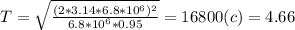 T=\sqrt{\frac{(2*3.14*6.8*10^{6} )^2}{6.8*10^{6}*0.95 } } = 16800(c) = 4.66