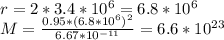 r = 2*3.4*10^{6} = 6.8*10^{6} \\M=\frac{0.95*(6.8*10^{6} )^2}{6.67*10^{-11} } = 6.6*10^{23}