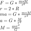 F=G*\frac{m*M}{r^{2} } \\r = 2 * R\\ma = G*\frac{m*M}{r^{2} } \\a = G*\frac{M}{r^2} \\M = \frac{a*r^2}{G} \\