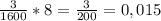 \frac{3}{1600}*8=\frac{3}{200} =0,015