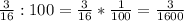 \frac{3}{16}:100=\frac{3}{16}*\frac{1}{100} =\frac{3}{1600}