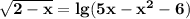 \bf\sqrt{2-x} =lg(5x-x^2-6)\\
