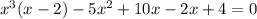 x^{3}(x-2)-5x^{2} +10x-2x+4=0