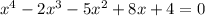 x^{4}-2x^{3}-5x^{2} +8x+4=0