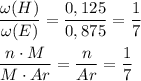 \displaystyle \frac{\omega(H)}{\omega(E)} =\frac{0,125}{0,875}=\frac{1}{7} frac{n \cdot M}{M \cdot Ar} =\frac{n}{Ar}=\frac{1}{7}