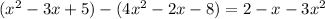 (x^{2} -3x+5)-(4x^{2} -2x-8)=2-x-3x^{2}