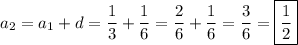 a_2=a_1+d=\dfrac{1}{3} +\dfrac{1}{6} =\dfrac{2}{6} +\dfrac{1}{6} =\dfrac{3}{6}=\boxed{\dfrac{1}{2}}