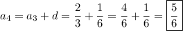a_4=a_3+d=\dfrac{2}{3} +\dfrac{1}{6} =\dfrac{4}{6} +\dfrac{1}{6} =\boxed{\dfrac{5}{6}}