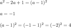 a^2-2a+1= (a-1)^2a=-1(a-1)^2=(-1-1)^2=(-2)^2=4