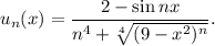 u_n(x)=\dfrac{2-\sin nx}{n^4+\sqrt[4]{(9-x^2)^n}}.