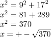 {x}^{2} ={9}^{2} + {17}^{2} \\ {x}^{2} = 81 + 289 \\ {x}^{2} = 370 \\ x = + - \sqrt{370}
