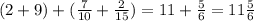 (2 + 9) + ( \frac{7}{10} + \frac{2}{15}) = 11 + \frac{5}{6} = 11 \frac{5}{6}