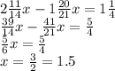 2 \frac{11}{14} x - 1 \frac{20}{21} x = 1 \frac{1}{4} \\ \frac{39}{14} x - \frac{41}{21} x = \frac{5}{4} \\ \frac{5}{6} x = \frac{5}{4} \\ x = \frac{3}{2} = 1.5