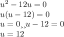 u^{2}-12u=0\\u(u-12)=0\\u=0 или u-12=0\\ u=12