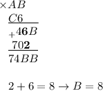 \!\!\!\!\!\times AB \\ \underline{C6\ \ \ \ } \\ \!\!\!_+4\boldsymbol{6}B \\ \underline{ ~ 70\bf2\ \ } \\ 74BB  2+6=8 \to B=8