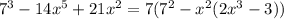 7^{3} - 14x^5 +21x^2 = 7(7^2-x^2(2x^3-3))