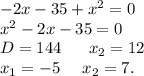 -2x-35+x^2=0\\x^2-2x-35=0\\D=144\ \ \ \ \ x_2=12\\x_1=-5\ \ \ \ x_2=7.