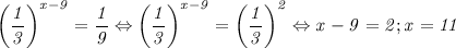 \displaystyle\it\left(\frac{1}{3} \right)^{x-9}=\frac{1}{9}\Leftrightarrow\left(\frac{1}{3} \right)^{x-9}=\left(\frac{1}{3} \right)^{2}}\Leftrightarrow x-9=2;x=11