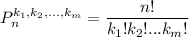 \displaystyle { P_n^{k_1, k_2, ..., k_m}=\frac{n!}{k_1! k_2! ... k_m!} }