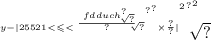 \sqrt[ {y - { { | {2 {5521 < \leqslant < \sqrt[ \frac{ \sqrt[ {fdduch \\ }^{?} ]{?} }{?} ]{?} }^{?} }^{?} \times \frac{?}{?} | }^{2} }^{?} }^{2} ]{?}
