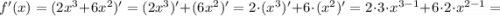 f'(x)=(2x^{3}+6x^{2})'=(2x^{3})'+(6x^{2})'=2 \cdot (x^{3})'+6 \cdot (x^{2})'=2 \cdot 3 \cdot x^{3-1}+6 \cdot 2 \cdot x^{2-1}=