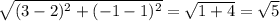 \sqrt{(3-2)^{2} +(-1-1)^{2} } = \sqrt{1 + 4} = \sqrt{5}