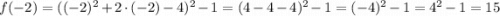f(-2)=((-2)^2+2\cdot(-2)-4)^2-1=(4-4-4)^2-1=(-4)^2-1=4^2-1=15