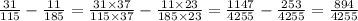 \frac{31}{115} - \frac{11}{185} = \frac{31 \times 37}{115 \times 37} - \frac{11 \times 23}{185 \times 23} = \frac{1147}{4255} - \frac{253}{4255} = \frac{894}{4255}