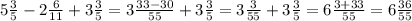 5 \frac{3}{5} - 2 \frac{6}{11} + 3 \frac{3}{5} = 3 \frac{33 - 30}{55} + 3 \frac{3}{5} = 3 \frac{3}{55} + 3 \frac{3}{5} = 6 \frac{3 + 33}{55} = 6\frac{36}{55}