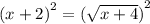 {(x + 2)}^{2} = ({ \sqrt{x + 4} )}^{2}