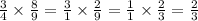 \frac{3}{4} \times \frac{8}{9} = \frac{3}{1} \times \frac{2}{9} = \frac{1}{1} \times \frac{2}{3} = \frac{2}{3}
