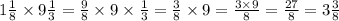 1 \frac{1}{8} \times 9 \frac{1}{3} = \frac{9}{8} \times 9 \times \frac{1}{3} = \frac{3}{8} \times 9 = \frac{3 \times 9}{8} = \frac{27}{8} = 3 \frac{3}{8}