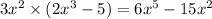 3x {}^{2} \times (2x {}^{3} - 5) = 6x {}^{5} - 15x {}^{2}