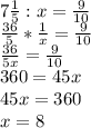 7 \frac{1}{5} :x = \frac{9}{10} \\ \frac{36}{5} * \frac{1}{x} = \frac{9}{10} \\ \frac{36}{5x} = \frac{9}{10} \\ 360 = 45x \\ 45x = 360 \\ x = 8