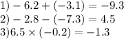 1) - 6.2 + ( - 3.1) = - 9.3 \\ 2) - 2.8 - ( - 7.3) = 4.5 \\ 3)6.5 \times ( - 0.2) = - 1.3