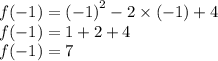 f( - 1) = {( - 1)}^{2} - 2 \times ( - 1) + 4 \\ f( - 1) = 1 + 2 + 4 \\ f( - 1) = 7