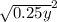 \sqrt{0.25y} ^{2}