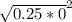 \sqrt{0.25*0}^{2}