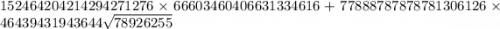 152464204214294271276 \times 66603460406631334616 + 77888787878781306126 \times 46439431943644 \sqrt{78926255}