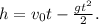 h=v_0t-\frac{gt^2}{2} .