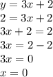 y=3x+2\\2=3x+2\\3x+2=2\\3x=2-2\\3x=0\\x=0
