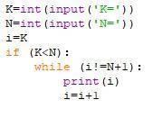 Даны два положительных числа K и N (K < N). Вывести все числа от K до N с цикла while. блок схема