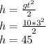 h = \frac{gt^2}{2} \\h = \frac{10 * 3^2}{2} \\h = 45