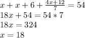 x+x+6+\frac{4x+12}{7}=54\\18x+54=54*7\\18x=324\\x=18